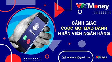 CẢNH GIÁC VỚI CÁC CUỘC GỌI MẠO DANH NHÂN VIÊN NGÂN HÀNG| VTVMoney