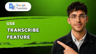 How to Use Transcribe Feature in Google Translate [2026 Full Guide]