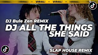 DJ ALL THE THINGS SHE SAID REMIX FULL BEAT VIRAL TIKTOK 2023 | DJ TIKTOK TERBARU 2023 | DJ Bule Zen Resimi