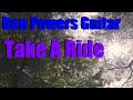Ben powers guitar  take a ride original song