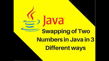 5.18 Swapping of Two Numbers in Java in 3 Different ways