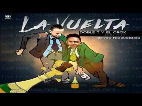 Doble T & El Crok - Los pepe - La Vuelta - EL BORRACHO - (Prod Breyco) video lyric