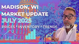 Madison, WI Real Estate Market Update July 2025 | Stats, Insights and Trends in the Market