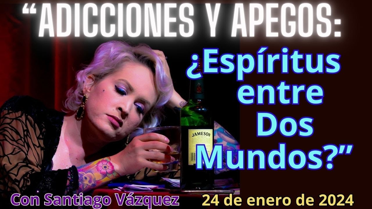 ADICCIONES y APEGOS: ¿CÓMO TE AFECTAN tras tu MUERTE? (Alcohol, Drogas, Tabaco, Pornografía y Otros)
