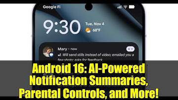 Android 16: AI-Powered Notification Summaries, Parental Controls, and More!