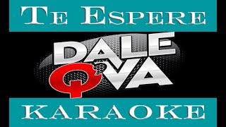 Video thumbnail of "Te espere - Dale Q´Va KARAOKE"