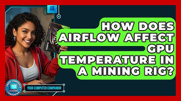 How Does Airflow Affect GPU Temperature In A Mining Rig? - Your Computer Companion