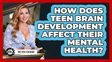 How Does Teen Brain Development Affect Their Mental Health? - The Gen X Rewind