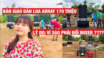 Vượt 500km Để Giao Dàn Loa Array 170 Triệu Về Krông Năng - Đắk Lắk. Vì Sao Phẩu Đổi Mixer CMS1000 ??