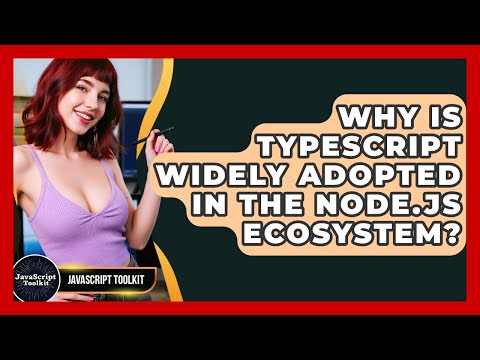 Why Is TypeScript Widely Adopted In The Node.js Ecosystem? - JavaScript Toolkit