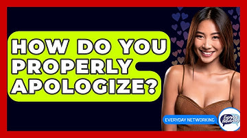 How Do You Properly Apologize? - Everyday-Networking