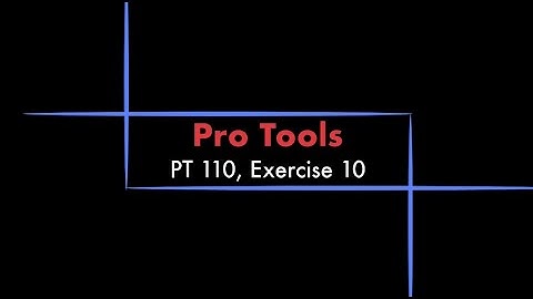 Pro Tools - 110 eBook, Exercise 10 Tutorial