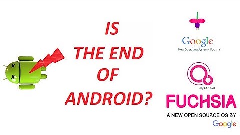 Fuchsia OS - END of ANDROID?