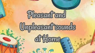 Sounds Around Us | Pleasant and Unpleasant Sounds at Home