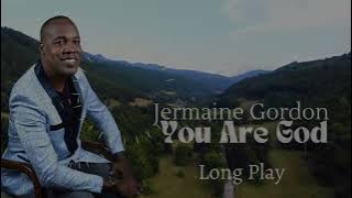 You Are God Worship Anthem Long Play: Jermaine Gordon Soaking Worship