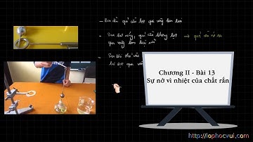 Vật Lí 6 - Chương II - Bài 13 Sự nở vì nhiệt của chất rắn