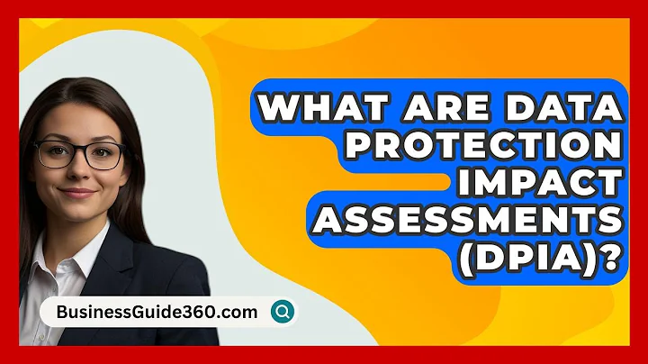 What Are Data Protection Impact Assessments (DPIA)? - BusinessGuide360.com