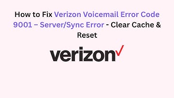 How to Fix Verizon Voicemail Error Code 9001 – Server/Sync Error - Clear Cache & Reset