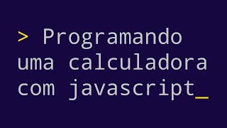Programando uma calculadora com Javascript - Parte 3