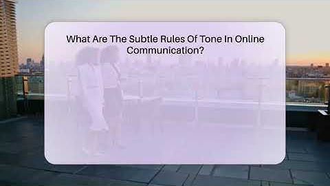 What Are The Subtle Rules Of Tone In Online Communication? - Everyday-Networking