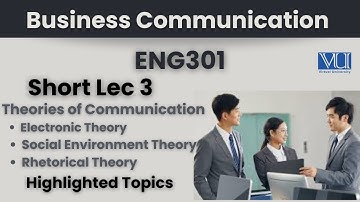 ENG301 Short Lecture 3_Theories of Communication_Electronic Theory_Social Environment_Rhetorical