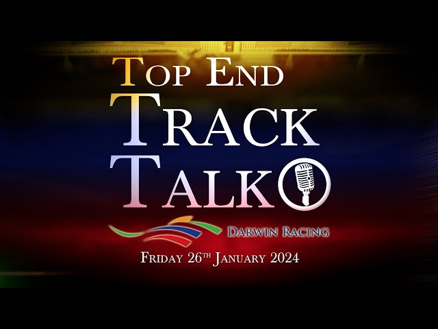 Top End Track Talk EP200 26 01 24
