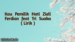 Kau Pemilik Hati -  Ziell Ferdian ft Tri Suaka (Lirik) | Lyrics