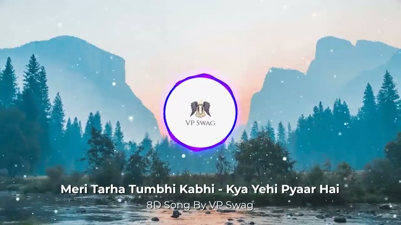 Meri Tarha Tumbhi Kabhi - Kya Yehi Pyaar Hai || 8D Song