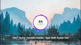 Meri Tarha Tumbhi Kabhi - Kya Yehi Pyaar Hai || 8D Song