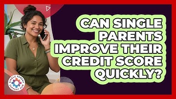 Can Single Parents Improve Their Credit Score Quickly? - Single Parent Support Hub
