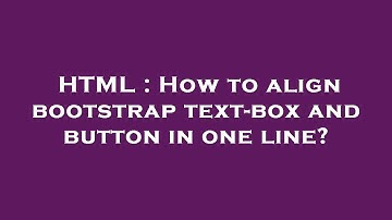 HTML : How to align bootstrap text-box and button in one line?