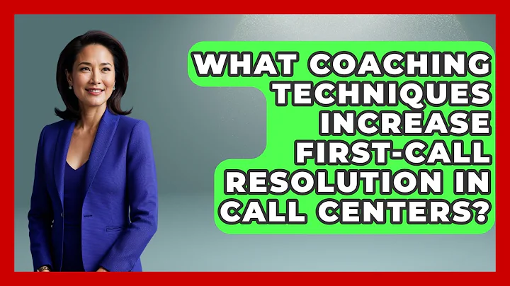What Coaching Techniques Increase First-Call Resolution in Call Centers?