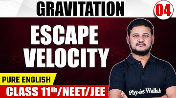 GRAVITATION 04 | Escape Velocity | Physics | Class 11th/NEET/JEE