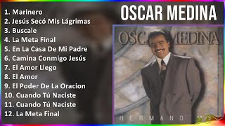 Oscar Medina 2024 MIX Las Mejores Canciones  Marinero, Jesús Secó Mis Lágrimas, Buscale, La Met...