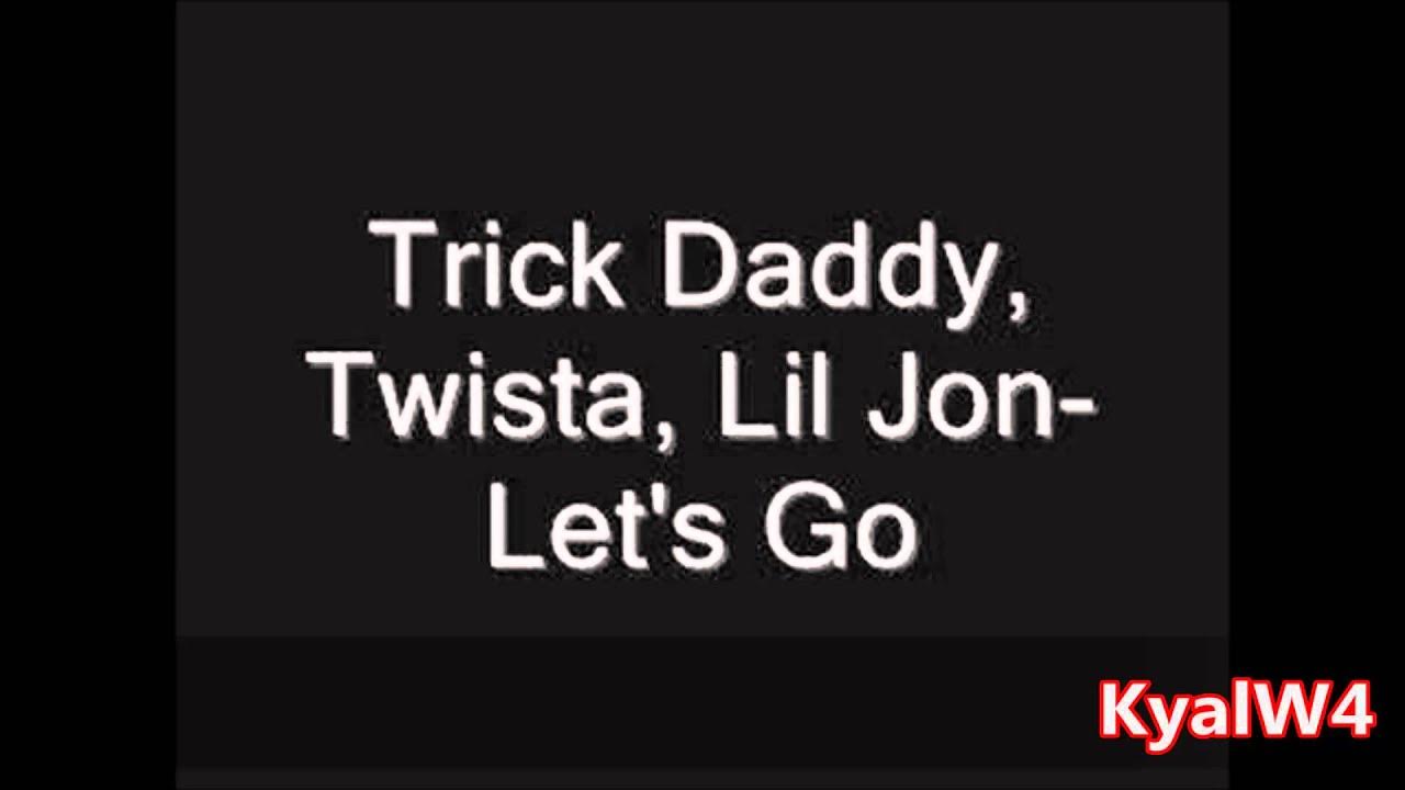 Daddy slow. Trick Daddy - Let's go (feat Twista & Lil Jon). Trick Daddy - Let's go (feat. Big d & Twista). Daddy летс го. Lil Jon, Twista, Eminem, Tech n9ne & Yelawolf. Let's go.