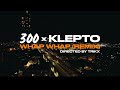 300 x klepto  whap whap official remix