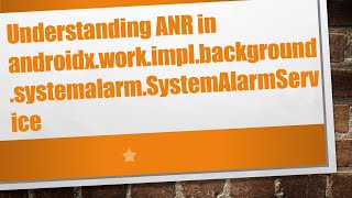 Understanding ANR in androidx.work.impl.background.systemalarm.SystemAlarmService