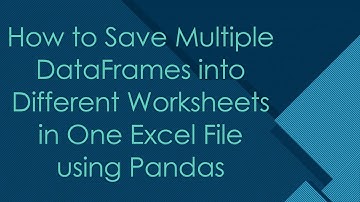 How to Save Multiple DataFrames into Different Worksheets in One Excel File using Pandas