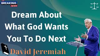 Dream About What God Wants You To Do Next - David Jeremiah