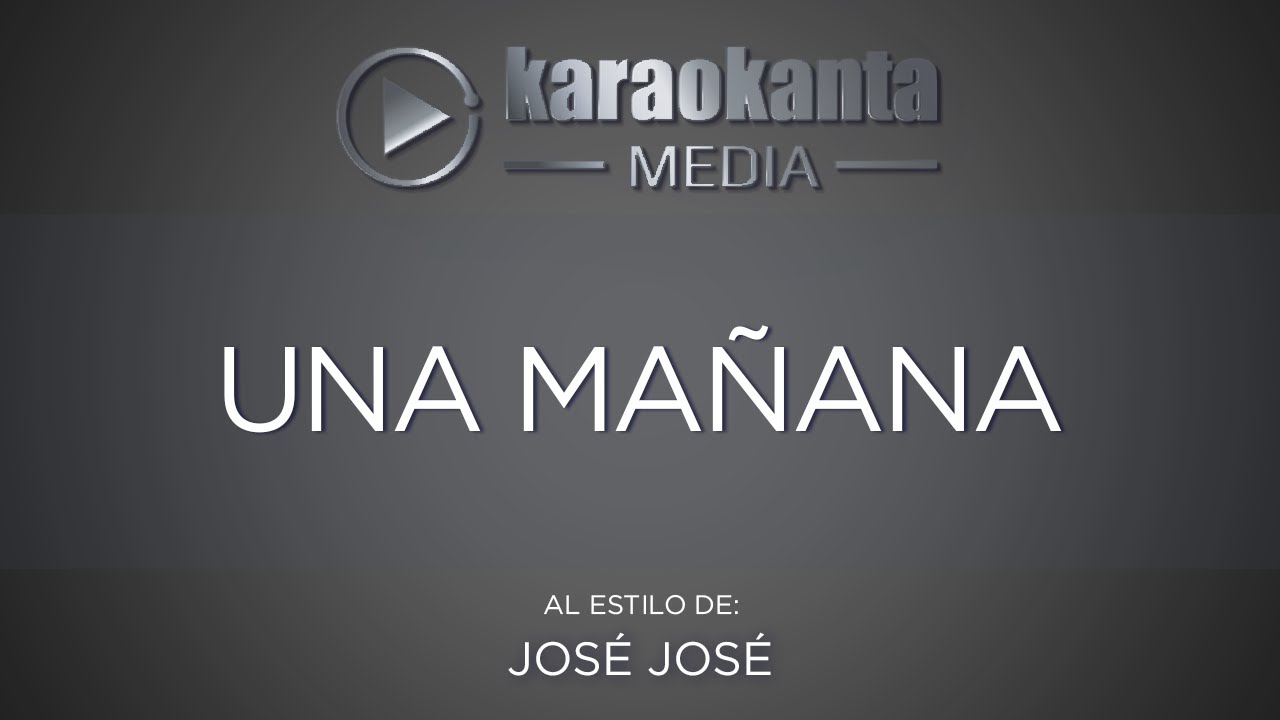 Karaokanta José José Una mañana YouTube Karaokanta José José Una mañana YouTube