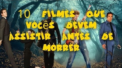 Filmes que se deve assistir antes de morrer