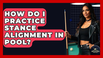 How Do I Practice Stance Alignment In Pool? - Billiards Hustlers