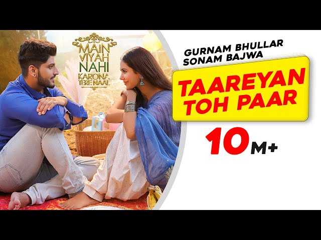 Gurnam Bhullar: Taareyan Toh Paar | Main Viyah Nahi Karona Tere Naal | Sonam Bajwa| New Punjabi Song class=