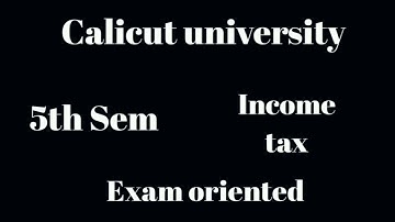 Calicut university, 5th sem, income tax laws and ac, exam oriented, important