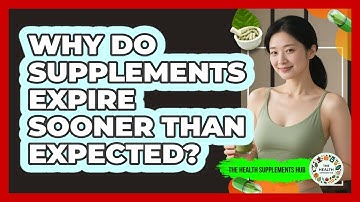 Why Do Supplements Expire Sooner Than Expected?