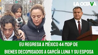 JUEZA de EU ORDENA DEVOLVER a MÉXICO 44 MDP de 3 PROPIEDADES CONFISCADAS a GARCÍA LUNA y su ESPOSA