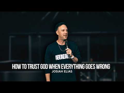 How To Trust God When Everything Goes Wrong | Josiah Elias
