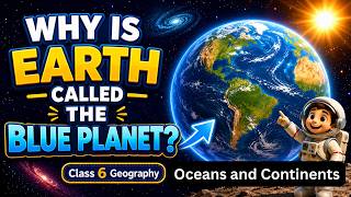 Why is Earth Called the Blue Planet? | Class 6 Geography Chapter 2 | Oceans and Continents