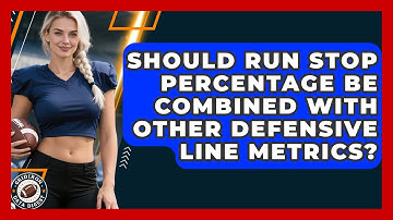 Should Run Stop Percentage Be Combined With Other Defensive Line Metrics? - Gridiron Data Digest