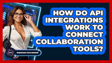 How Do API Integrations Work To Connect Collaboration Tools? - Emerging Tech Insider